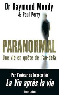 Paranormal - Une vie en quête de l'au-delà - Raymond A. Moody, Paul Perry