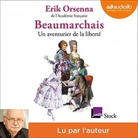 ERIK ORSENNA - BEAUMARCHAIS, UN AVENTURIER DE LA LIBERTÉ [2019]