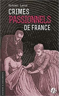 Crimes passionnels de France - Sylvain Larue (2021)
