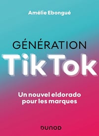Génération TikTok : Un nouvel eldorado pour les marques - Amélie Ebongué (2021)