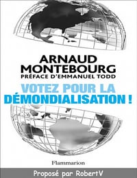 Votez pour la démondialisation! - Arnaud Montebourg