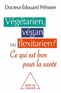 Végétarien, végan ou flexitarien ? Ce qui est bon pour la santé - Édouard Pélissier
