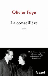 La conseillère : Marie-France Garaud, la femme la plus puissante de la Ve République - Olivier Faye (2021)