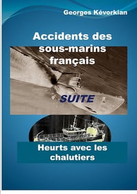 Georges Kévorkian - Accidents des sous-marins français Suite Heurts avec les chalutiers (2025)