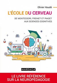 école du cerveau : De Montessori, Freinet et Piaget aux sciences cognitives - Olivier Houdé