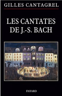 Gilles Cantagrel - Les cantates de J.-S. Bach