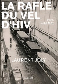 La Rafle du Vél d'Hiv : Paris, juillet 1942 - Laurent Joly (2022)