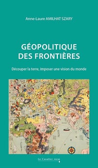 Anne-Laure Amilhat-Szary - Géopolitique des frontières: Découper la terre, imposer une vision du monde (2025)