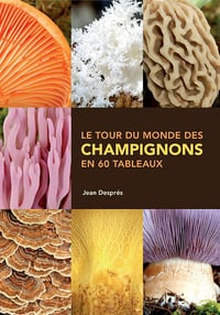 Le tour du monde des champignons en 60 tableaux - Jean Després (2014)