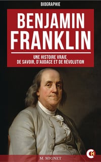 Benjamin Franklin : Une Histoire Vraie de Savoir, d’Audace et de Révolution - François-Auguste Mignet (2025)