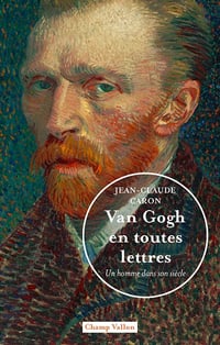 Van Gogh en toutes lettres : Un homme dans son siècle - Jean-Claude Caron (2022)