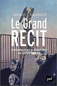 Le Grand Récit: Introduction à l'histoire de notre temps - Johann Chapoutot (2021)