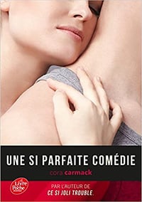Cora Carmack – Une si parfaite comédie - Tome 2: Ce si joli trouble