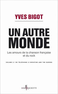 Un autre monde. Les amours de la chanson française et du rock - volume 2 - Yves Bigot