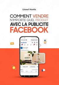 Lionel Hortis - Comment vendre n'importe quel produit avec la publicité Facebook ? (2025)