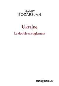 Ukraine : Le double aveuglement - Hamit Bozarslan (2023)