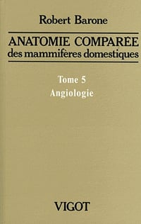Robert Barone - Anatomie comparée des mammifères domestiques, T05 Angiologie
