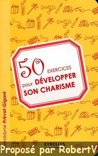 50 Exercices pour développer son charisme - Géraldyne Prévot-Gigant