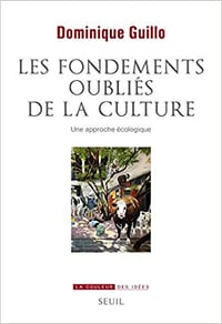 Les fondements oubliés de la culture - Dominique Guillo