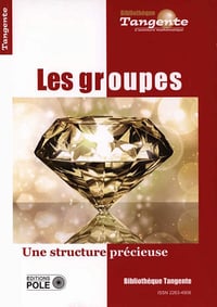 Bibliothèque Tangente HS 80, Les groupes, Une structure précieuse (Collectif, 2023)