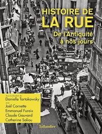 Histoire de la rue : De l'Antiquité à nos jours - Joël Cornette, Emmanuel Fureix, Claude Gauvard, Catherine Saliou, Danièle Tartakowski (2022)