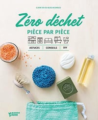 Zéro déchet pièce par pièce: Astuces, conseils et DIY - Claire Do
