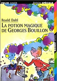 Roald Dahl, Christian Biet, Jean-Paul Brighelli, Jean-Luc Rispail - La Potion magique de Georges Bouillon