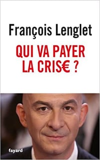 Qui va payer la crise ? - François Lenglet