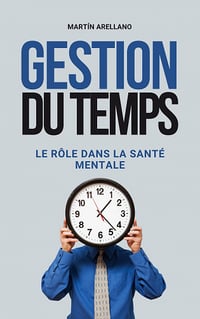 Gestion du Temps : Le Rôle dans la Santé Mentale - Martín Arellano (2023)