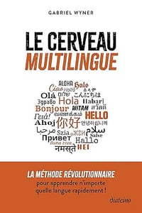 Le cerveau multilingue - La méthode révolutionnaire pour apprendre n'importe quelle langue rapidement - Gabriel Wyner (2026)