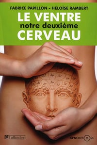 Le ventre, notre deuxième cerveau - Fabrice Papillon (2014)