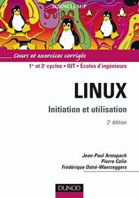 Jean-Paul Armspach, Pierre Colin, Frédérique Ostré-Waerzeggers - Linux: Initiation et utilisation