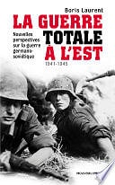 Boris Laurent - La guerre totale à l'Est 1941-1945 (2014)