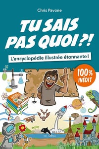 Tu sais pas quoi ?! petite encyclopédie étonnante… tome 2 - Chris Pavone