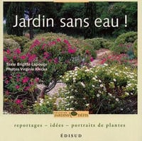 Jardin sans eau ! : Reportages, idées, portraits de plantes - Brigitte Lapouge-Déjean