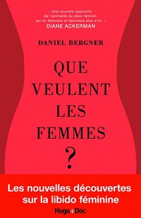 Que veulent les femmes ? Les nouvelles découvertes sur le désir féminin - Daniel Bergner