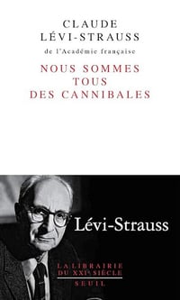 Nous sommes tous des cannibales - Claude Lévi-Strauss