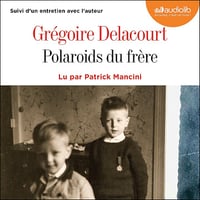 Grégoire Delacourt - Polaroïds du frère: Suivi d'un entretien avec l'auteur (2025)