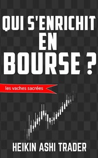 Qui s'enrichit en bourse ?: Les vaches sacrées 3 - Heikin Ashi Trader (2020)