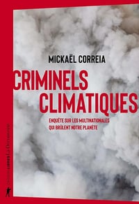 Criminels climatiques : Enquête sur les multinationales qui brûlent notre planète - Mickaël Correia (2022)