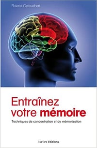 Entrainez votre mémoire: Techniques de concentration et de mémorisation - Christiane Hofmann et Roland Gesselhart