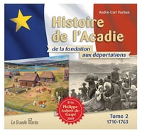 André-Carl Vachon - Histoire de l'Acadie - Tome 2 : 1710-1763 : De la fondation aux déportations (2019)