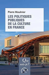Les politiques publiques de la culture en France (Que sais-je ?) - Pierre Moulinier (2020)