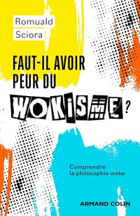 Faut-il avoir peur du wokisme ? Comprendre la philosophie woke - Romuald Sciora (2023)