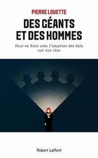 Des géants et des hommes - Pour en finir avec l'emprise des Gafa sur nos vies - Pierre Louette (2021)