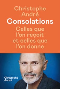 Consolations : Celles que l'on reçoit et celles que l'on donne - Christophe André (2022)