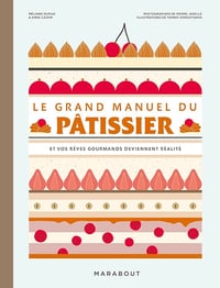 Anne Cazor, Mélanie Dupuis - Le grand manuel du pâtissier