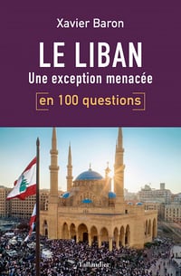 Le Liban en 100 questions: Une exception menacée - Xavier Baron (2020)