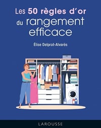 Les 50 règles d'or du rangement efficace - Élise Delprat-Alvarès (2022)