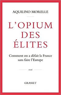 L'opium des élites: Comment on a défait la France sans faire l'Europe - Aquilino Morelle (2021)